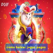 como baixar jogos pagos